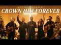 INTIMATE WORSHIP CROWN HIM FOREVER Praise Worship Songs For The Soul Faith Through Music