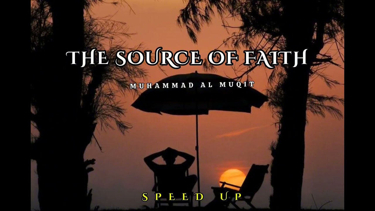 THE SOURCE OF FAITH | NASHEED | MUHAMMAD AL MUQIT | RELAXING NASHEED  |SPEED UP