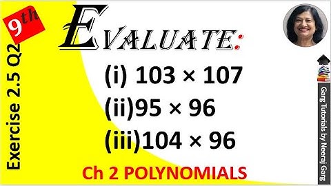 Evaluate the following products without multiplying directly 103×107 | Class 9 Maths Chapter 2