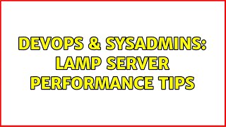DevOps & SysAdmins: LAMP Server Performance Tips (3 Solutions!!) Wealth