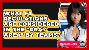 What F1 Regulations Are Considered in the "Gray Area" by Teams? | Pole Position Experts