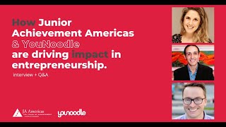 How Junior Achievement Americas & YouNoodle are driving impact in entrepreneurship. Interview + Q&A