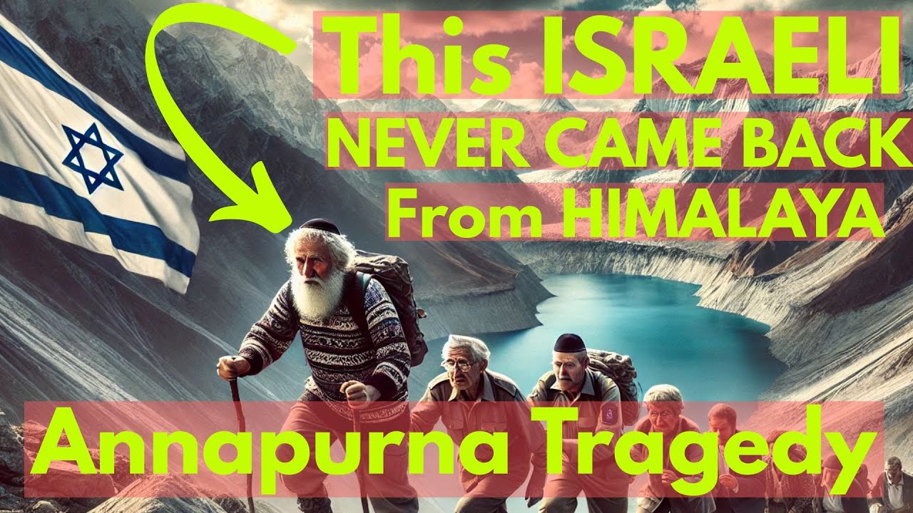 Annapurna Himalaya Trek Israeli Hikers Disaster on Nepal's Deadliest Mountain Range story 2024