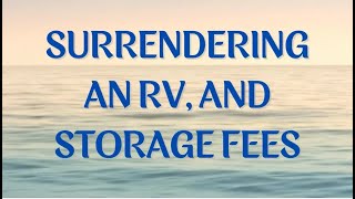 Surrendering an RV, and Storage Fees