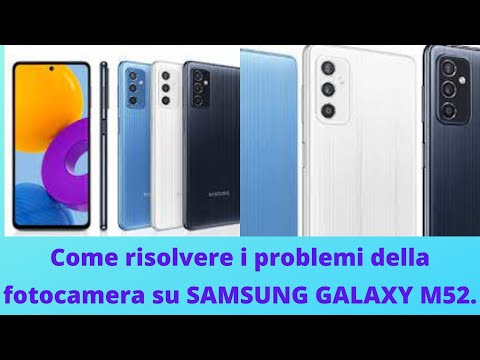 Come risolvere i problemi della fotocamera in SAMSUNG GALAXY M52