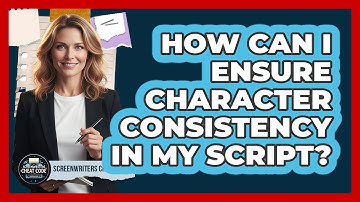 How Can I Ensure Character Consistency In My Script?