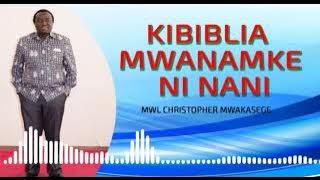 MWL CHRISTOPHER MWAKASEGE: KIBIBLIA MWANAMKE NI NANI.  [ 1 ]