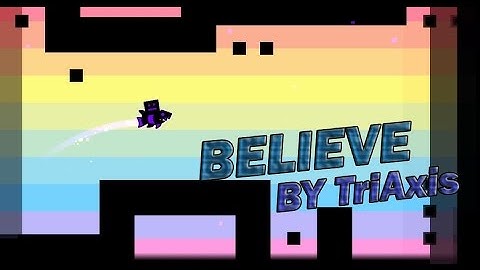 Believe - TriAxis (Geometry Dash)