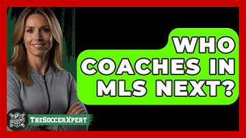 Who Coaches In MLS Next? - The Soccer Xpert