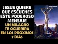 Jesús quiere que escuches este poderoso mensaje, un milagro te ocurrirá en los próximos 7 días