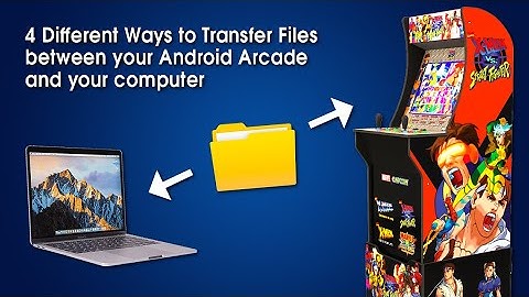 4 Ways to Transfer files to your android arcade1up machine
