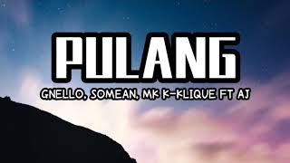 Pulang - Gnello, somean, mk k-clique ft. Aj (Lirik)
