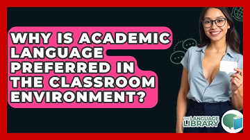 Why Is Academic Language Preferred In The Classroom Environment? - The Language Library