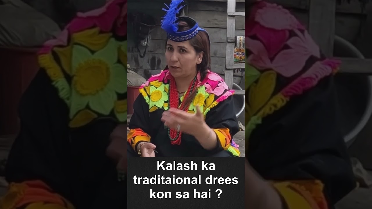 Kalash ka traditional dress kon sa hai or usy kea kehty hen?