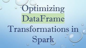 Optimizing DataFrame Transformations in Spark