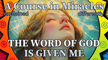 L276: The Word of God is given me to speak. [A Course in Miracles, explained differently]