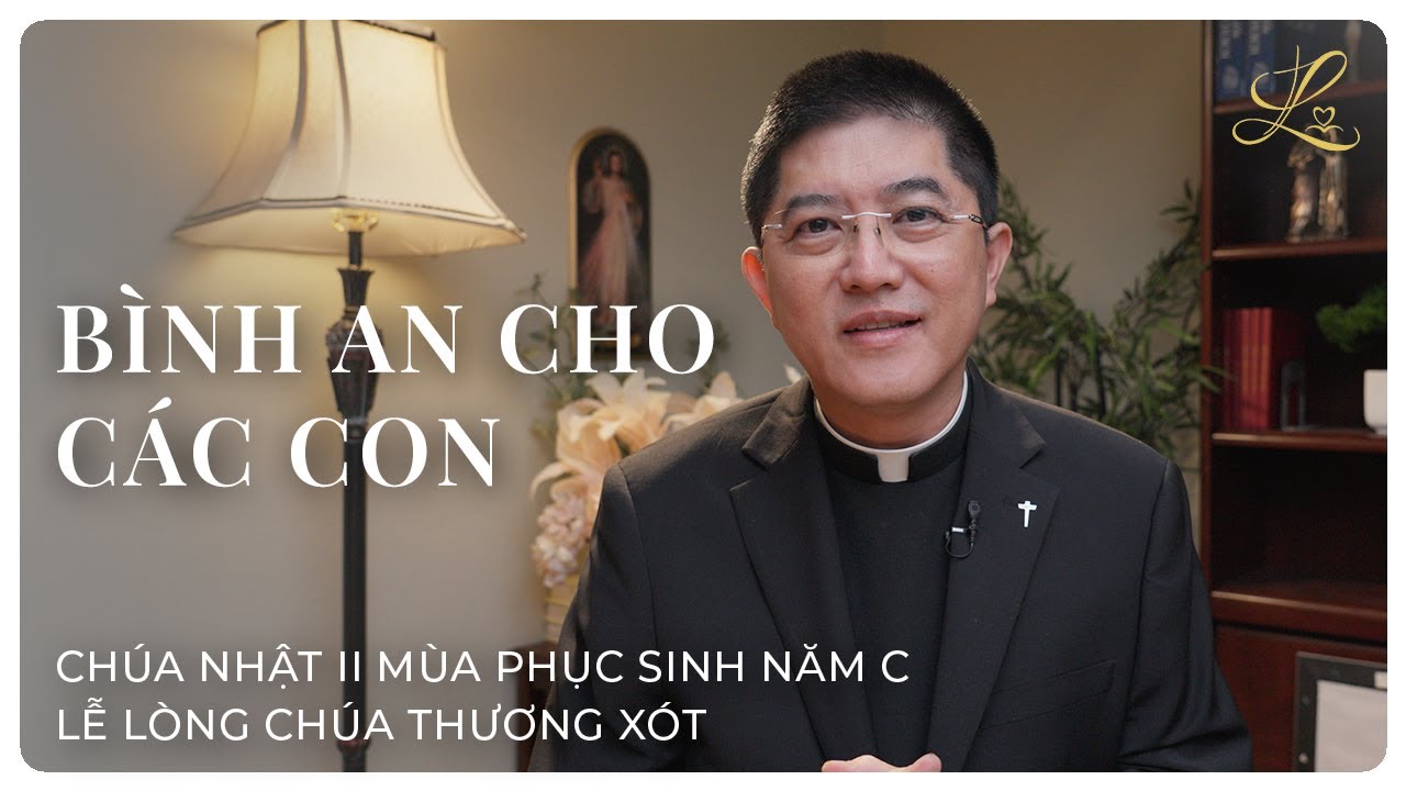 BÌNH AN CHO CÁC CON - Chúa Nhật II Mùa Phục Sinh Năm C | Lm. Đaminh Giuse Nguyễn Thiết Thắng, SDD