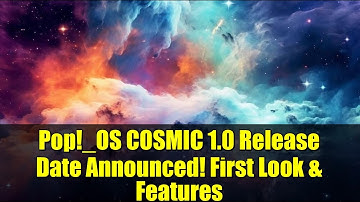 Pop!_OS COSMIC 1.0 Release Date Announced! First Look & Features