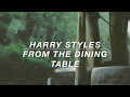 From The Dining Room Table Harry Styles