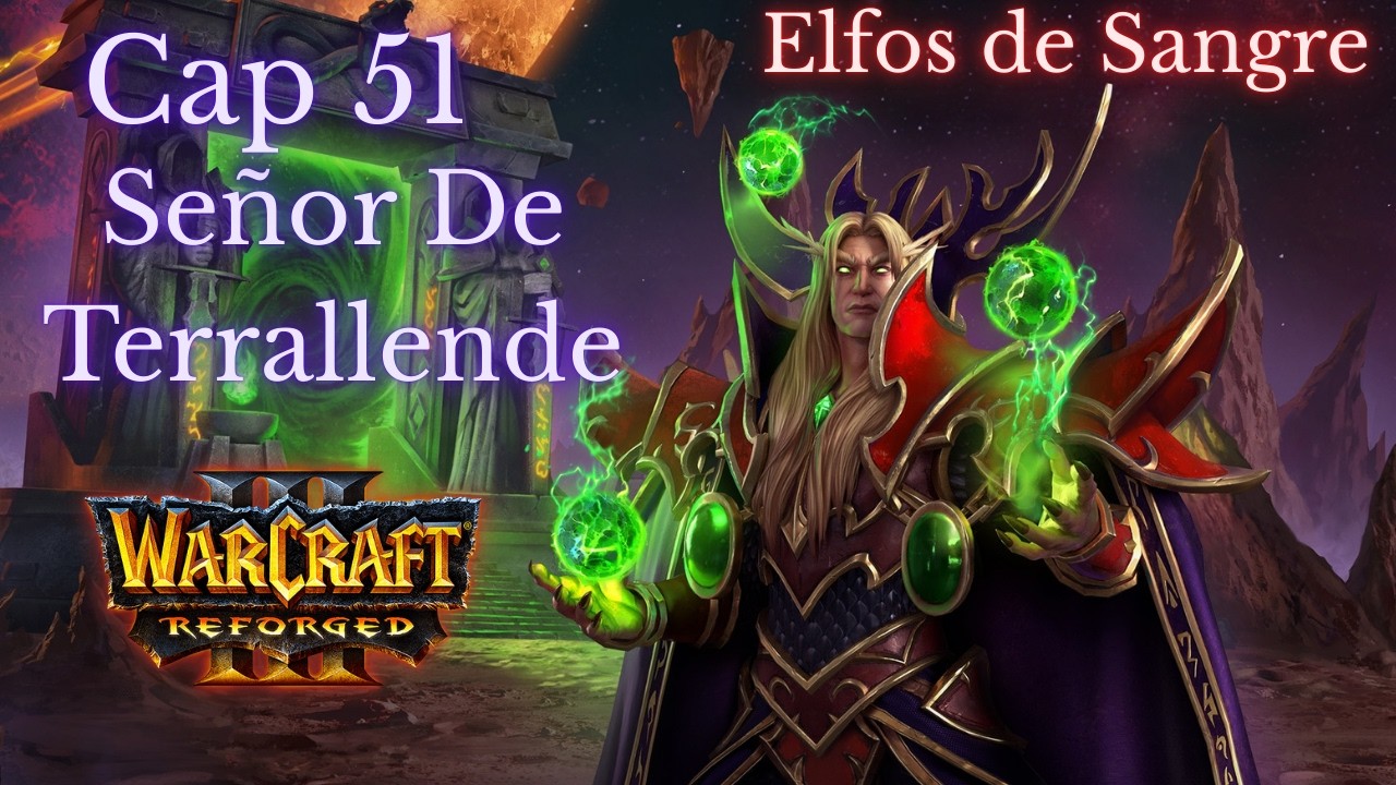 Warcraft 3 Reforged campaña Cap 51 Señor de Terrallende
