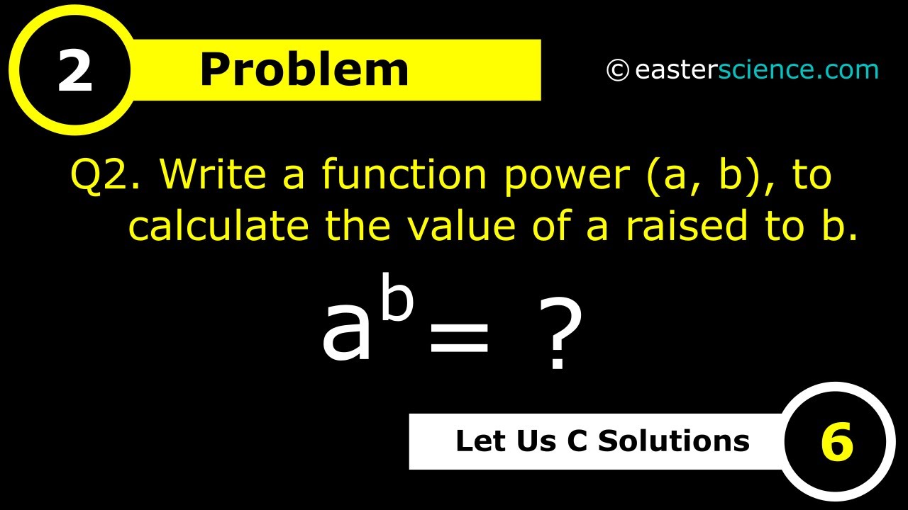 Write a function power (a, b) in C, to calculate the value of a raised to  b.  EASTER SCIENCE
