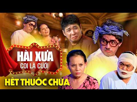 Tới bệnh viện thì bị trả về vì đã HẾT THUỐC CHỮA | Tuyển tập HÀI XƯA - Coi là cười