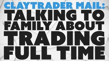 ClayTrader Mail: Talking to Family About Trading Full Time.