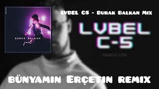 LVBEL C5 feat. Burak Balkan - Gönder Gelsin x Feel (Bünyamin Erçetin Mix) Resimi