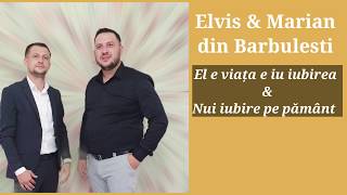 Elvis si Marian din Barbulesti - El e viata e iubirea & Nu-i iubire