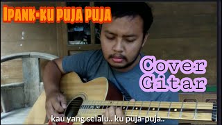 Download Lagu Ipank - Ku Puja Puja Cover Gitar Akustik MP3