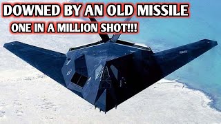 How an Old Missile shot down a US Air Force F-117 night hawk stealth Aircraft? How an Old Missile shot down a US Air Force F-117 night hawk stealth Aircraft?