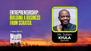 THE PLATFORM v35.0 || MR. JULIAN KYULA || ENTREPRENEURSHIP: BUILDING A BUSINESS FROM SCRATCH