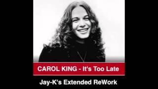 CAROL KING - It&#39;s Too Late (Jay-K&#39;s Extended ReWork)