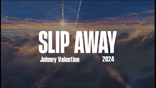 SLIP AWAY - JOHNNY VALENTINE | LYRIC AMV