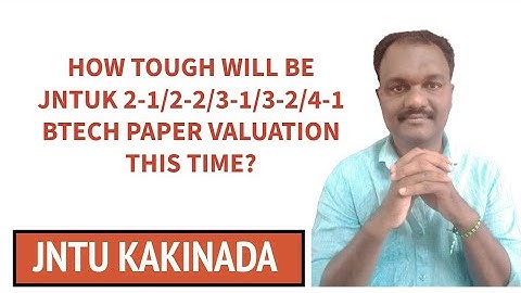HOW TOUGH WILL BE JNTUK 2-1/2-2/3-1/3-2/4-1 BTECH PAPER VALUATION THIS TIME? #jntuk