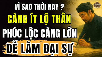 Vì Sao Sau 50 TUỔI, Càng Ít Lộ Thân, PHÚC LỘC Càng Lớn và Dễ Làm Đại Sự ? | Cổ Nhân Dạy