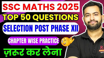 Maths Top 50 Questions chapter-wise SSC Selection post Phase XII| Must watch for SSC CGL & CHSL 2024