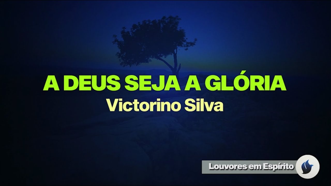 A DEUS SEJA A GLÓRIA - VICTORINO SILVA (COM LETRA) - COVER LOUVORES ...