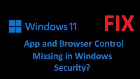 How to Fix App and Browser Control Missing in Windows Security?