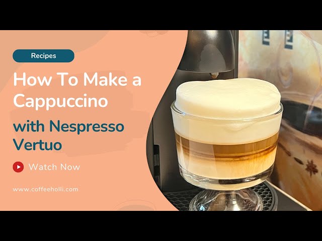 Cappuccino at Home: Tips and Tricks for Making the Perfect Cup with  Nespresso Vertuo 