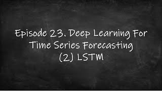 Episode 23. Time Series Forecasting Using LSTM