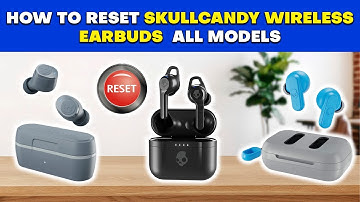 How To Reset Skullcandy Wireless Earbuds: Guide For All Models