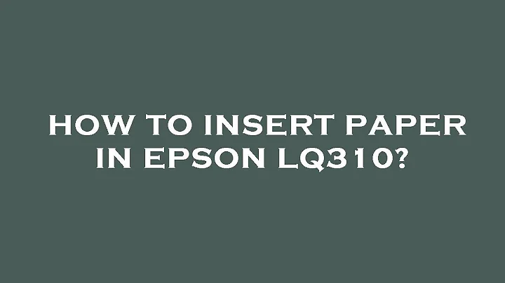 How to insert paper in epson lq310?