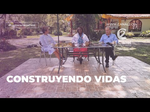 Construyendo vidas - Luz Helena con Vos