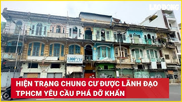Hiện trạng chung cư được lãnh đạo TPHCM yêu cầu phá dỡ khẩn | Báo Lao Động