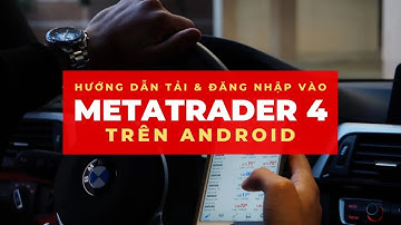 Cách tải và đăng nhập vào MetaTrader 4 (MT4) trên Android