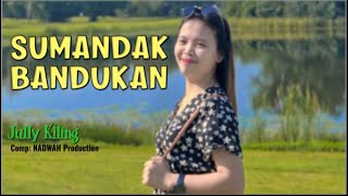 Sumandak Bandukan || Jully Kiling