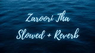 Zaroori Tha | Rahat Fateh Ali Khan - Slowed + Reverb