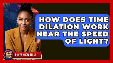 How Does Time Dilation Work Near The Speed Of Light? - Did Ya Know This