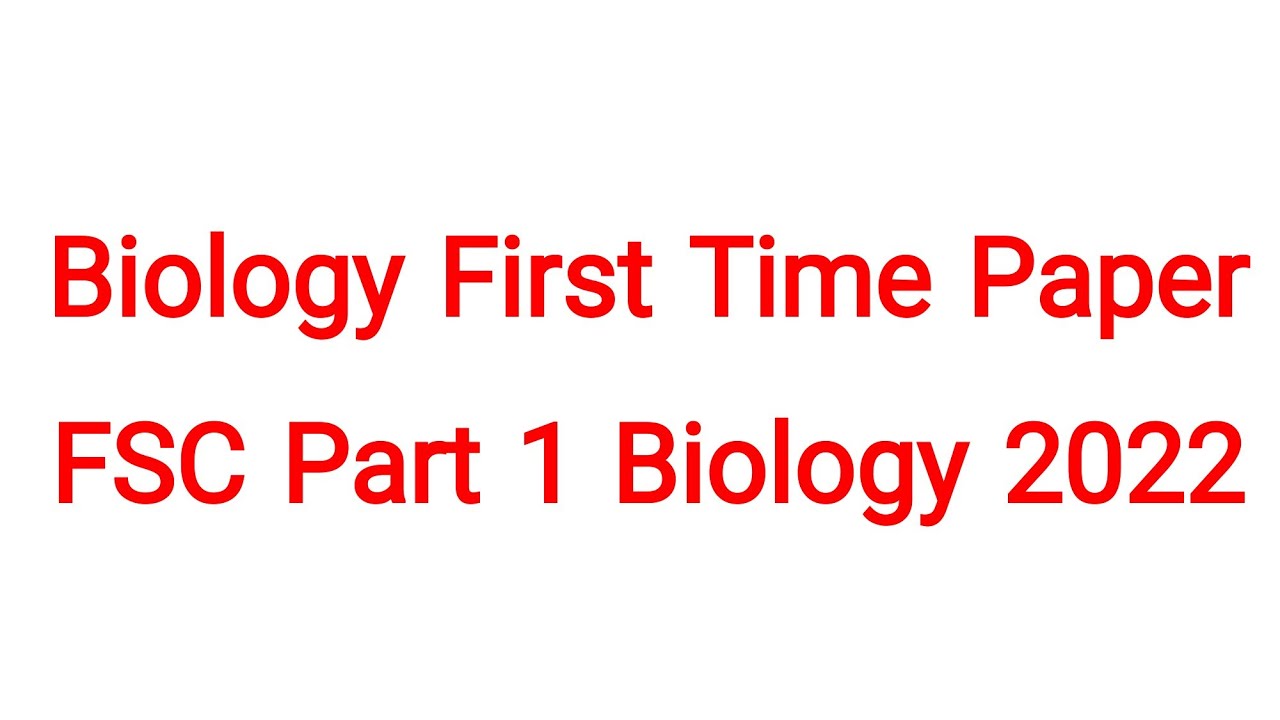 Biology First Time Paper | FSC Part 1 Biology 2022